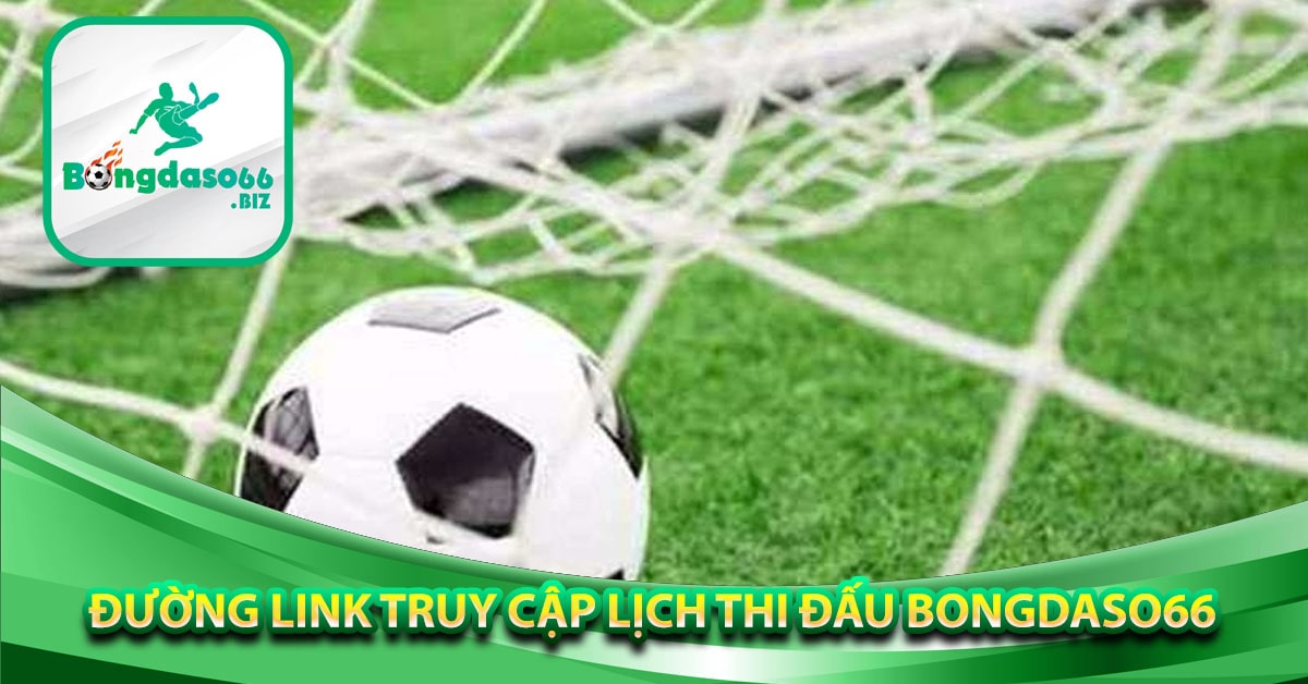 Đường link truy cập lịch thi đấu Bongdaso66