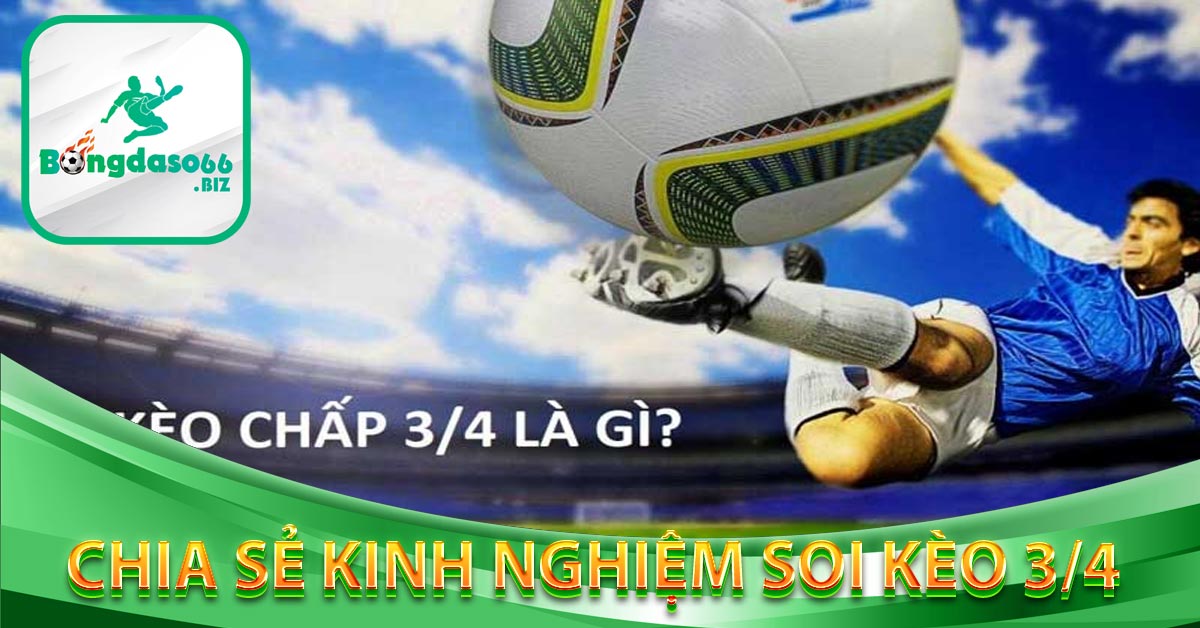 Chia sẻ kinh nghiệm soi kèo 3/4 đạt hiệu quả cao nhất