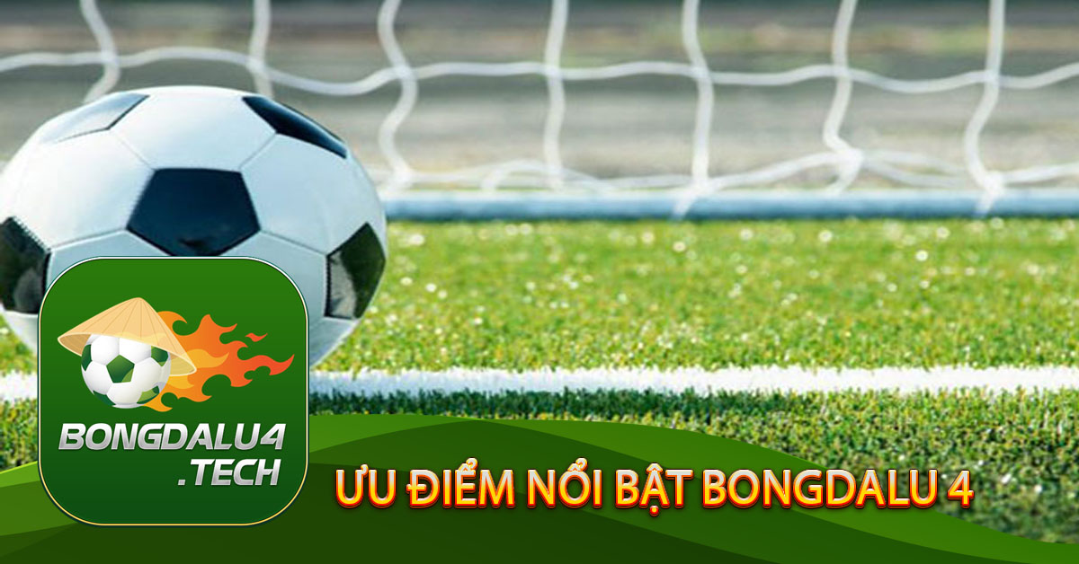 Ưu điểm nổi bật Bongdalu 4